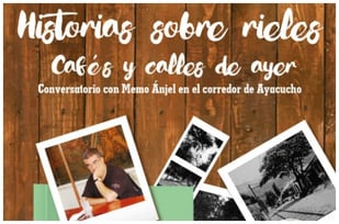 MEMO ÁNJEL CONVERSARÁ SOBRE CALLES Y CAFÉS DEL AYER EN EL CORREDOR DE AYACUCHO ESTE JUEVES
